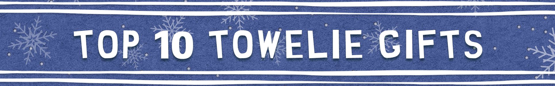 premium-banner-top 10 towelie gifts - towelie gift guide